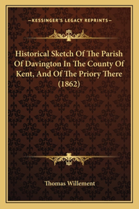 Historical Sketch Of The Parish Of Davington In The County Of Kent, And Of The Priory There (1862)