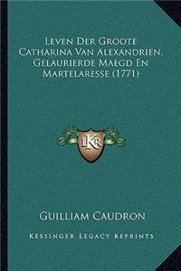 Leven Der Groote Catharina Van Alexandrien, Gelaurierde Maegd En Martelaresse (1771)