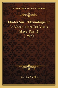 Etudes Sur L'Etymologie Et Le Vocabulaire Du Vieux Slave, Part 2 (1905)