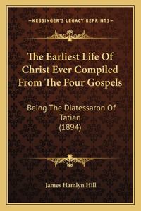 Earliest Life Of Christ Ever Compiled From The Four Gospels