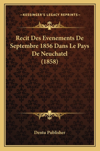 Recit Des Evenements De Septembre 1856 Dans Le Pays De Neuchatel (1858)