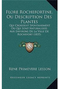 Flore Rochefortine, Ou Description Des Plantes: Qui Croissent Spontanement Ou Qui Sont Naturalisees Aux Environs De La Ville De Rochefort (1835)