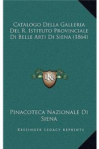 Catalogo Della Galleria Del R. Istituto Provinciale Di Belle Arti Di Siena (1864)