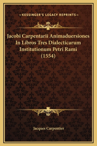Jacobi Carpentarii Animaduersiones In Libros Tres Dialecticarum Institutionum Petri Rami (1554)