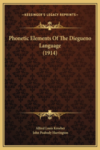 Phonetic Elements Of The Diegueno Language (1914)