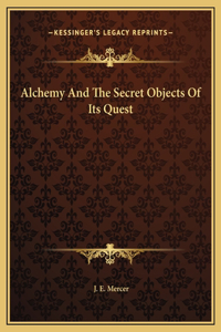 Alchemy And The Secret Objects Of Its Quest
