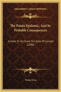 The Potato Epidemic, And Its Probable Consequences