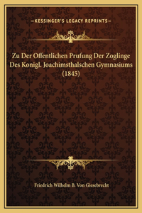 Zu Der Offentlichen Prufung Der Zoglinge Des Konigl. Joachimsthalschen Gymnasiums (1845)