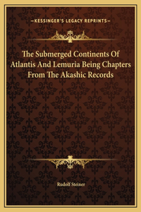 Submerged Continents Of Atlantis And Lemuria Being Chapters From The Akashic Records