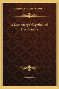 A Dictionary Of Symbolical Freemasonry