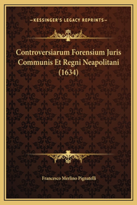 Controversiarum Forensium Juris Communis Et Regni Neapolitani (1634)