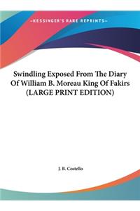 Swindling Exposed from the Diary of William B. Moreau King of Fakirs