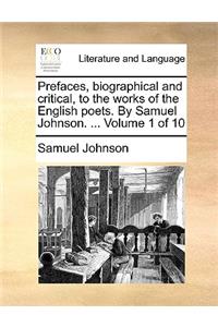 Prefaces, Biographical and Critical, to the Works of the English Poets. by Samuel Johnson. ... Volume 1 of 10