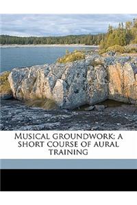 Musical Groundwork; A Short Course of Aural Training