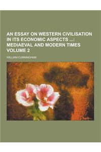 An Essay on Western Civilisation in Its Economic Aspects Volume 2