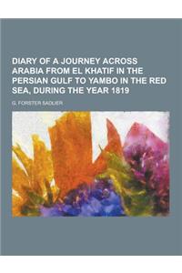 Diary of a Journey Across Arabia from El Khatif in the Persian Gulf to Yambo in the Red Sea, During the Year 1819