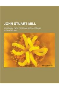 John Stuart Mill; A Criticism