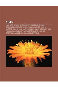 1645: 1645 Births, 1645 by Country, 1645 Deaths, 1645 Disestablishments, 1645 Establishments, 1645 in Europe, 1645 in Law, 1