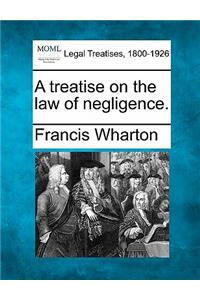 A treatise on the law of negligence.