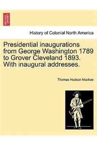 Presidential Inaugurations from George Washington 1789 to Grover Cleveland 1893. with Inaugural Addresses.