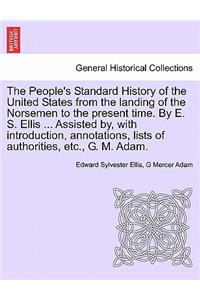 People's Standard History of the United States from the Landing of the Norsemen to the Present Time. by E. S. Ellis ... Assisted By, with Introduction, Annotations, Lists of Authorities, Etc., G. M. Adam.