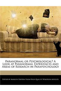 Paranormal or Psychological? a Look at Paranormal Experiences and Areas of Research in Parapsychology