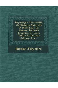 Phytologie Universelle, Ou Histoire Naturelle Et M�thodique Des Plantes, De Leurs Propri�t�s, De Leurs Vertus Et De Leur Culture