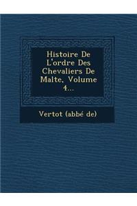 Histoire de L'Ordre Des Chevaliers de Malte, Volume 4...