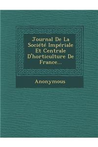 Journal de la Societe Imperiale Et Centrale d'Horticulture de France...