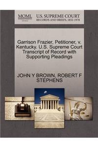 Garrison Frazier, Petitioner, V. Kentucky. U.S. Supreme Court Transcript of Record with Supporting Pleadings