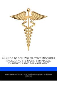 A Guide to Schizoaffective Disorder Including Its Signs, Symptoms, Diagnosis and Management