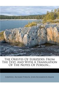 The Orestes of Euripides: From the Text, and with a Translation of the Notes of Porson...