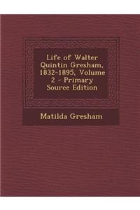 Life of Walter Quintin Gresham, 1832-1895, Volume 2