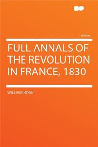 Full Annals of the Revolution in France, 1830