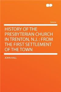 History of the Presbyterian Church in Trenton, N.J.