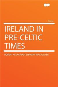 Ireland in Pre-Celtic Times