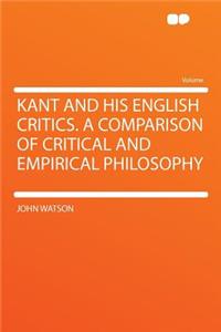 Kant and His English Critics. a Comparison of Critical and Empirical Philosophy