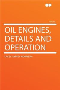 Oil Engines, Details and Operation
