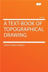 A Text-Book of Topographical Drawing