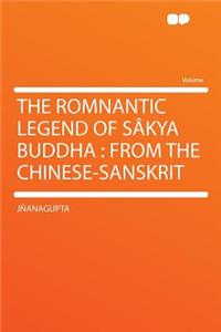 The Romnantic Legend of Sï¿½kya Buddha: From the Chinese-Sanskrit