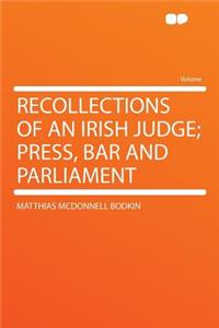 Recollections of an Irish Judge; Press, Bar and Parliament