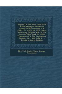 Report of the New York State Water Storage Commission Appointed by Govenor B. B. Odell, Jr. April 16, 1902 Under Authority Chapter 406 of the Laws of