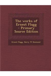 The Works of Ernest Flagg - Primary Source Edition