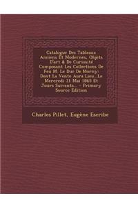 Catalogue Des Tableaux Anciens Et Modernes, Objets D'Art & de Curiosite Composant Les Collections de Feu M. Le Duc de Morny
