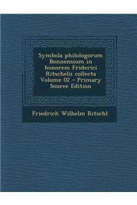 Symbola Philologorum Bonnensium in Honorem Friderici Ritschelii Collecta Volume 02 - Primary Source Edition