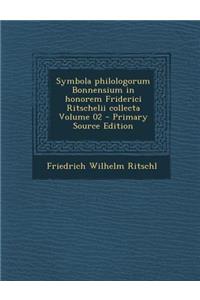 Symbola Philologorum Bonnensium in Honorem Friderici Ritschelii Collecta Volume 02 - Primary Source Edition