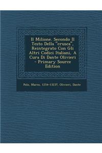 Il Milione. Secondo Il Testo Della Crusca, Reintegrato Con Gli Altri Codici Italiani, a Cura Di Dante Olivieri