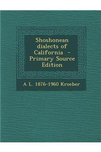 Shoshonean Dialects of California - Primary Source Edition
