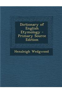 Dictionary of English Etymology - Primary Source Edition
