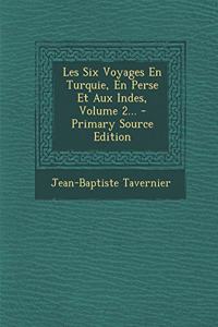 Les Six Voyages En Turquie, En Perse Et Aux Indes, Volume 2...